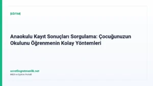 Anaokulu Kayıt Sonuçları Sorgulama: Çocuğunuzun Okulunu Öğrenmenin Kolay Yöntemleri