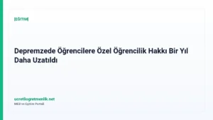 Depremzede Öğrencilere Özel Öğrencilik Hakkı Bir Yıl Daha Uzatıldı