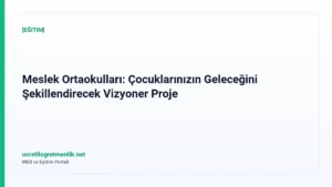 Meslek Ortaokulları: Çocuklarınızın Geleceğini Şekillendirecek Vizyoner Proje