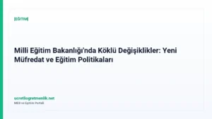 Milli Eğitim Bakanlığı’nda Köklü Değişiklikler: Yeni Müfredat ve Eğitim Politikaları