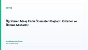 Öğretmen Maaş Farkı Ödemeleri Başladı: Kriterler ve Ödeme Miktarları