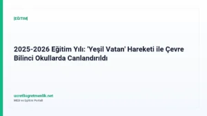 2025-2026 Eğitim Yılı: ‘Yeşil Vatan’ Hareketi ile Çevre Bilinci Okullarda Canlandırıldı