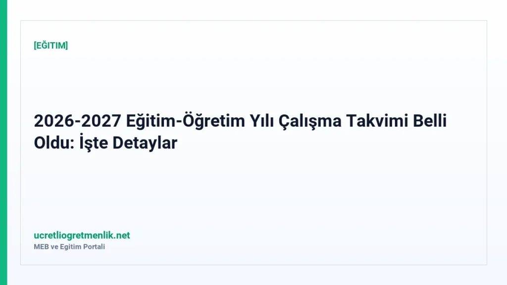 2026-2027 Eğitim-Öğretim Yılı Çalışma Takvimi Belli Oldu: İşte Detaylar