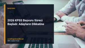 2026 KPSS Başvuru Süreci Başladı: Adayların Dikkatine