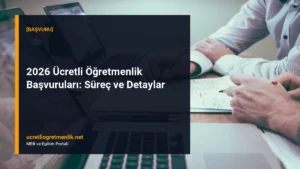 2026 Ücretli Öğretmenlik Başvuruları: Süreç ve Detaylar