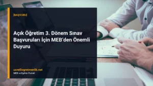 Açık Öğretim 3. Dönem Sınav Başvuruları İçin MEB’den Önemli Duyuru