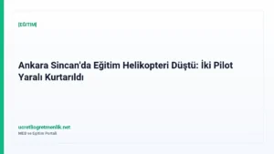 Ankara Sincan’da Eğitim Helikopteri Düştü: İki Pilot Yaralı Kurtarıldı