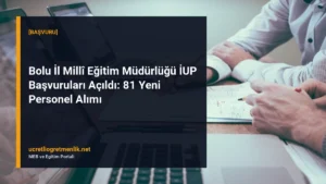 Bolu İl Millî Eğitim Müdürlüğü İUP Başvuruları Açıldı: 81 Yeni Personel Alımı