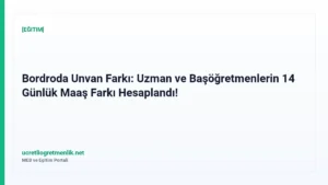 Bordroda Unvan Farkı: Uzman ve Başöğretmenlerin 14 Günlük Maaş Farkı Hesaplandı!