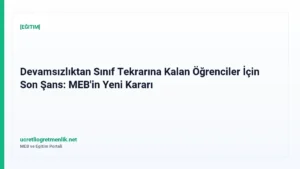 Devamsızlıktan Sınıf Tekrarına Kalan Öğrenciler İçin Son Şans: MEB’in Yeni Kararı