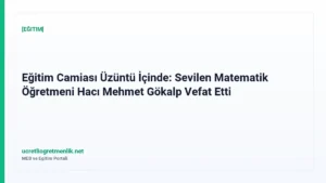 Eğitim Camiası Üzüntü İçinde: Sevilen Matematik Öğretmeni Hacı Mehmet Gökalp Vefat Etti