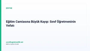Eğitim Camiasına Büyük Kayıp: Sınıf Öğretmeninin Vefatı