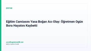 Eğitim Camiasını Yasa Boğan Acı Olay: Öğretmen Ogün Bora Hayatını Kaybetti