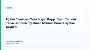 Eğitim Camiasını Yasa Boğan Kayıp: Beyin Tümörü Tedavisi Gören Öğretmen Mehmet Duran Hayatını Kaybetti