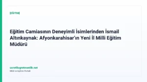 Eğitim Camiasının Deneyimli İsimlerinden İsmail Altınkaynak: Afyonkarahisar’ın Yeni İl Milli Eğitim Müdürü