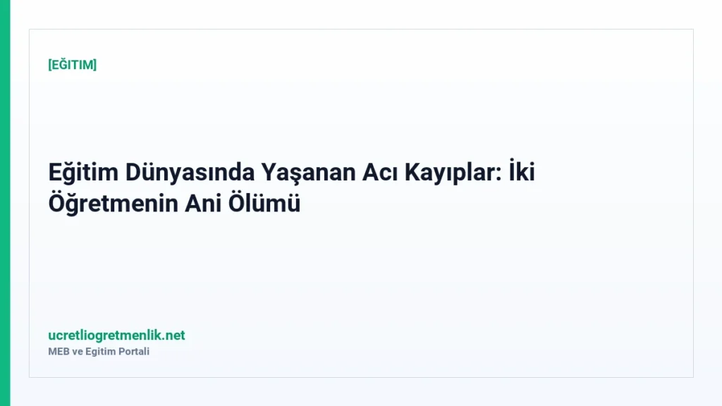 Eğitim Dünyasında Yaşanan Acı Kayıplar: İki Öğretmenin Ani Ölümü