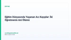 Eğitim Dünyasında Yaşanan Acı Kayıplar: İki Öğretmenin Ani Ölümü