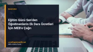 Eğitim Gücü Sen’den Öğretmenlerin Ek Ders Ücretleri İçin MEB’e Çağrı