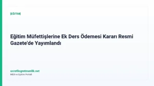 Eğitim Müfettişlerine Ek Ders Ödemesi Kararı Resmi Gazete’de Yayımlandı