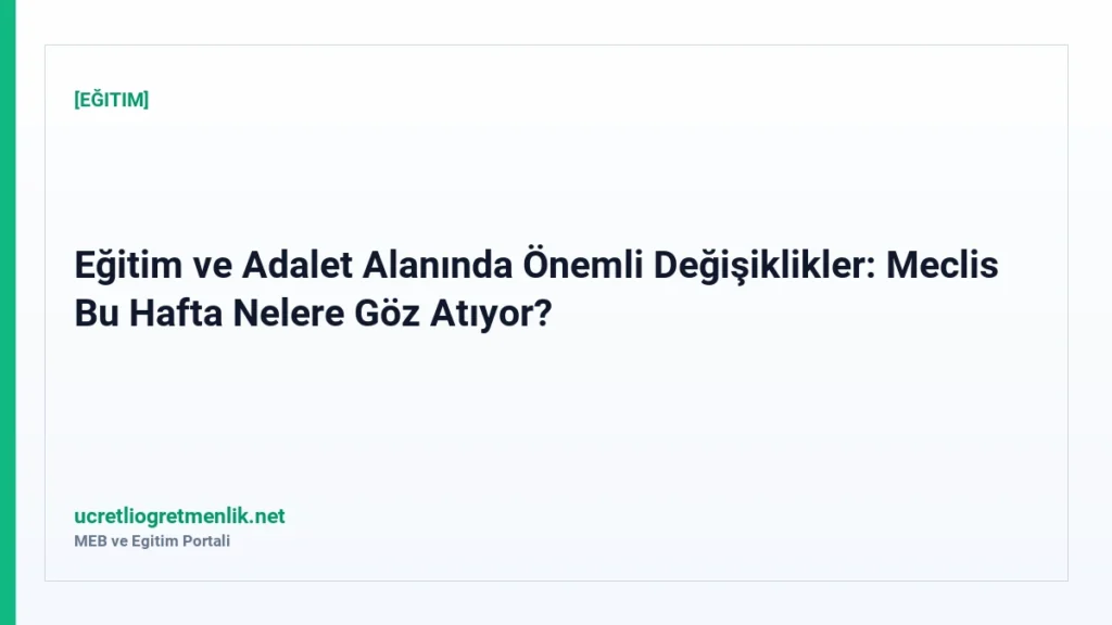 Eğitim ve Adalet Alanında Önemli Değişiklikler: Meclis Bu Hafta Nelere Göz Atıyor?