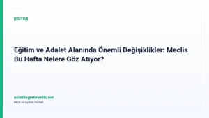 Eğitim ve Adalet Alanında Önemli Değişiklikler: Meclis Bu Hafta Nelere Göz Atıyor?