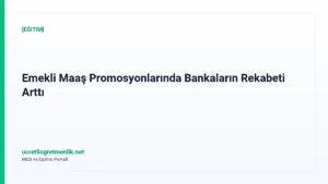 Emekli Maaş Promosyonlarında Bankaların Rekabeti Arttı