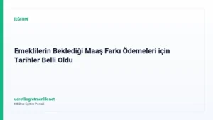 Emeklilerin Beklediği Maaş Farkı Ödemeleri için Tarihler Belli Oldu