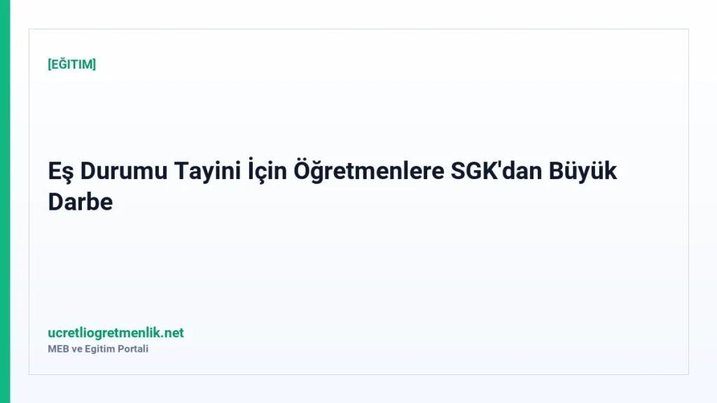 Eş Durumu Tayini İçin Öğretmenlere SGK’dan Büyük Darbe
