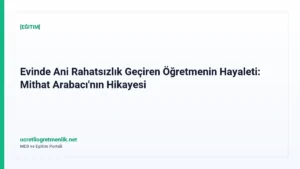 Evinde Ani Rahatsızlık Geçiren Öğretmenin Hayaleti: Mithat Arabacı’nın Hikayesi