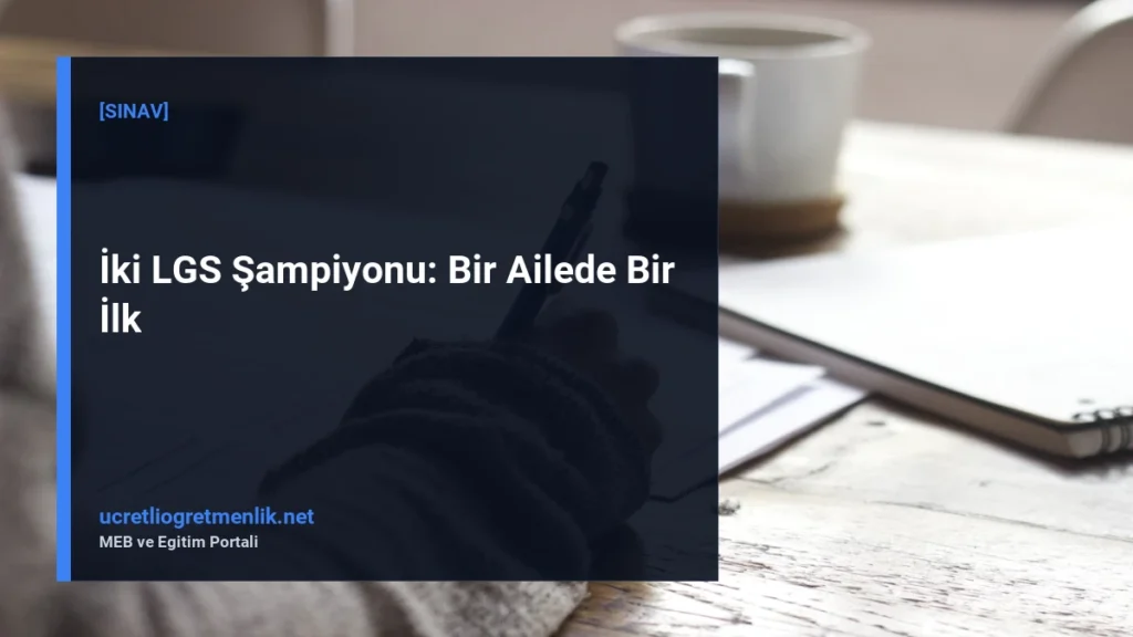 İki LGS Şampiyonu: Bir Ailede Bir İlk