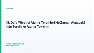 İlk Defa Yönetici Atama Tercihleri Ne Zaman Alınacak? İşte Tercih ve Atama Takvimi