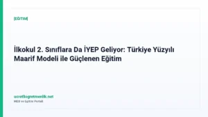 İlkokul 2. Sınıflara Da İYEP Geliyor: Türkiye Yüzyılı Maarif Modeli ile Güçlenen Eğitim