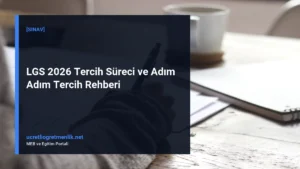 LGS 2026 Tercih Süreci ve Adım Adım Tercih Rehberi