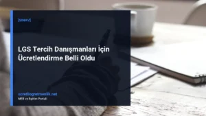 LGS Tercih Danışmanları İçin Ücretlendirme Belli Oldu