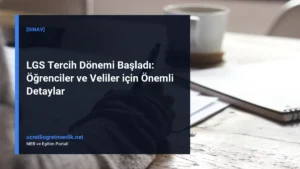 LGS Tercih Dönemi Başladı: Öğrenciler ve Veliler için Önemli Detaylar