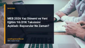 MEB 2026 Yaz Dönemi ve Yeni Eğitim Yılı DYK Takvimini Açıkladı: Başvurular Ne Zaman?