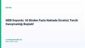 MEB Duyurdu: 30 Binden Fazla Noktada Ücretsiz Tercih Danışmanlığı Başladı!