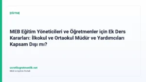 MEB Eğitim Yöneticileri ve Öğretmenler için Ek Ders Kararları: İlkokul ve Ortaokul Müdür ve Yardımcıları Kapsam Dışı mı?