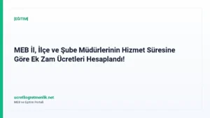MEB İl, İlçe ve Şube Müdürlerinin Hizmet Süresine Göre Ek Zam Ücretleri Hesaplandı!