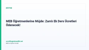 MEB Öğretmenlerine Müjde: Zamlı Ek Ders Ücretleri Ödenecek!