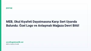 MEB, Okul Kıyafeti Dayatmasına Karşı Sert Uyarıda Bulundu: Özel Logo ve Anlaşmalı Mağaza Devri Bitti!