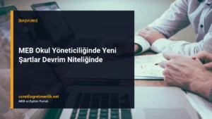 MEB Okul Yöneticiliğinde Yeni Şartlar Devrim Niteliğinde