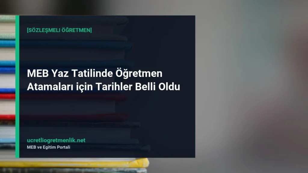 MEB Yaz Tatilinde Öğretmen Atamaları için Tarihler Belli Oldu