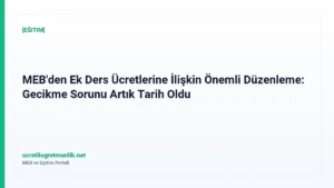 MEB’den Ek Ders Ücretlerine İlişkin Önemli Düzenleme: Gecikme Sorunu Artık Tarih Oldu