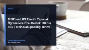 MEB’den LGS Tercihi Yapacak Öğrencilere Özel Destek: 30 Bin 866 Tercih Danışmanlığı Birimi