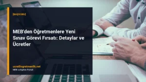 MEB’den Öğretmenlere Yeni Sınav Görevi Fırsatı: Detaylar ve Ücretler