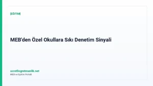 MEB’den Özel Okullara Sıkı Denetim Sinyali