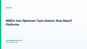 MEB’in Yeni Öğretmen Tayin Sistemi: Rota Maarif Platformu