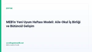 MEB’in Yeni Uyum Haftası Modeli: Aile-Okul İş Birliği ve Bütüncül Gelişim