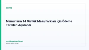 Memurların 14 Günlük Maaş Farkları İçin Ödeme Tarihleri Açıklandı